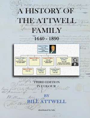 A History of the Attwell Family 1640-1890 - Third Edition in Colour de William Attwell