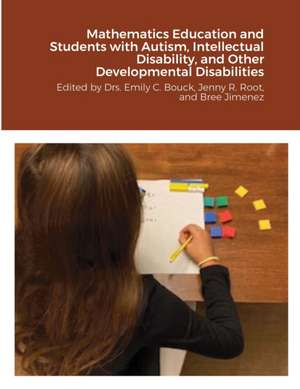 Mathematics Education and Students with Autism, Intellectual Disability, and Other Developmental Disabilities de Emily C. Bouck