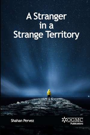 A Stranger in a Strange Territory de Shahan Pervez