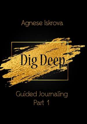 Dig Deep Guided Journaling Part 1 de Agnese Iskrova