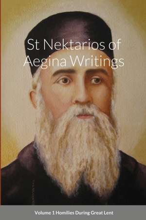 St Nektarios of Aegina Writings Volume 1 Homilies During Great Lent de St George Monastery