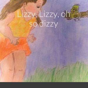 Lizzy, Lizzy, oh so dizzy de Angela Pisaturo