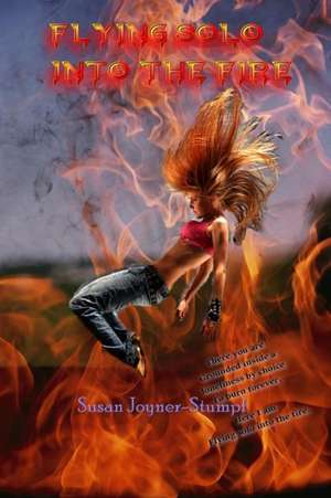 FLYING SOLO INTO THE FIRE de Susan Joyner-Stumpf