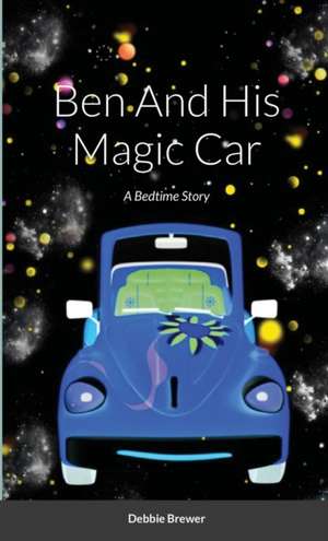 Ben And His Magic Car, A Bedtime Story de Debbie Brewer