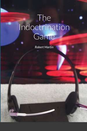 The Indoctrination Game de Robert Martin