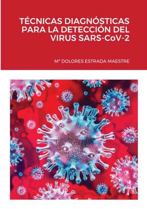 TÉCNICAS DIAGNÓSTICAS PARA LA DETECCIÓN DEL VIRUS SARS-CoV-2 de Mª Dolores Estrada Maestre