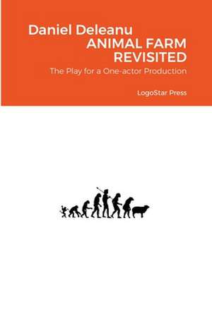 Animal Farm Revisited (The Play) de Daniel Deleanu