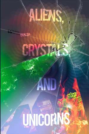 Aliens, Crystals, and Unicorns de Alice Wilson