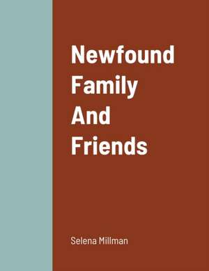 Newfound Family And Friends de Selena Millman