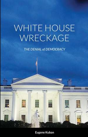 White House Wreckage de Eugene Kuban