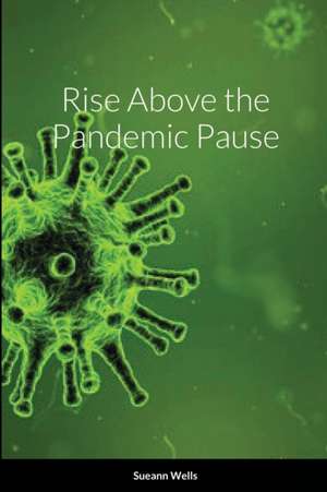 Rise Above the Pandemic Pause de Sueann Wells