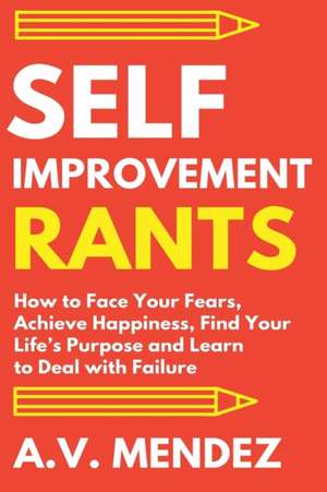 Self-Improvement Rants de A. V. Mendez