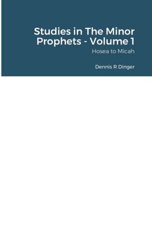 Studies in The Minor Prophets - Volume 1 de Dennis Dinger