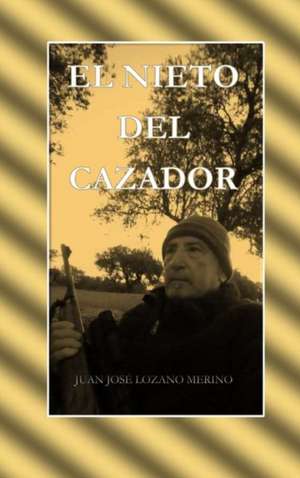 EL NIETO DEL CAZADOR de Juan José Lozano Merino