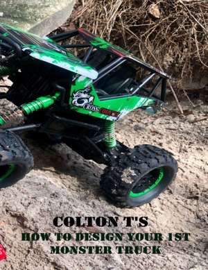 Colton T's "How to Build Your 1st Monster Truck" de Chad Trosper