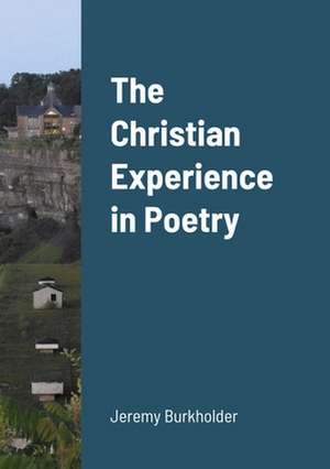 The Christian Experience in Poetry de Jeremy Burkholder