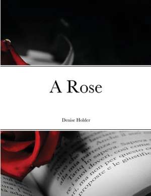 A Rose de Denise Holder