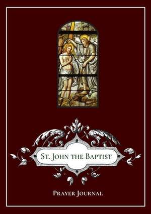 St. John the Baptist Prayer Journal de Michael Lamorte