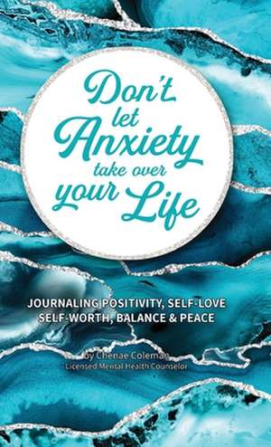 Don't Let Anxiety Take Over Your Life de Chenae Coleman