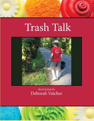 Trash Talk de Deborah Vatcher