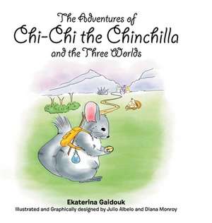 The Adventures of Chi-Chi the Chinchilla and the Three Worlds de Ekaterina Gaidouk