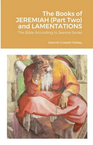 The Books of JEREMIAH (Part Two) and LAMENTATIONS de Jeanne Gossett Halsey