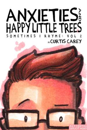 Anxieties and Happy Little Trees de Curtis Carey