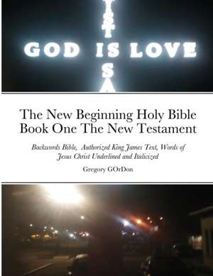 The New Beginning Holy Bible Book One The New Testament de Gregory Gordon