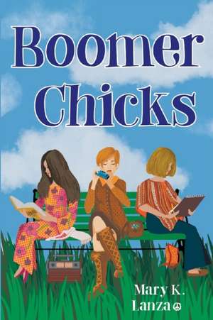 Boomer Chicks de Mary K. Lanza