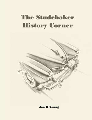 The Studebaker History Corner de Jan Young