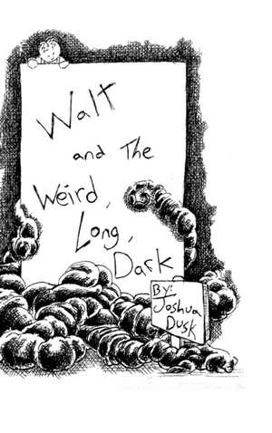 Walt and the Weird, Long, Dark de Joshua Dusk