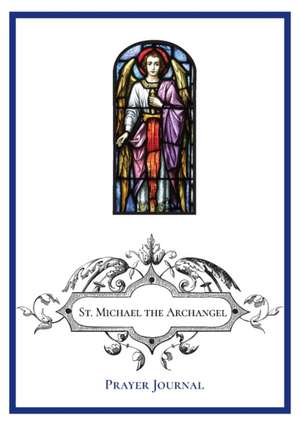 St. Michael the Archangel Prayer Journal de Michael Lamorte