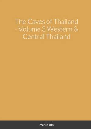 The Caves of Western & Central Thailand de Martin Ellis