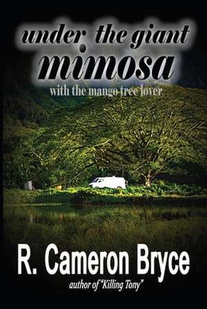 Under the Giant Mimosa with the Mango Tree Lover de R. Cameron Bryce