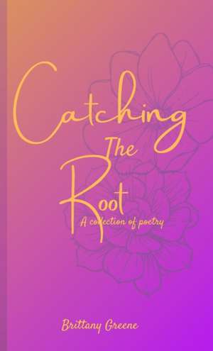 Catching the Root de Brittany Greene