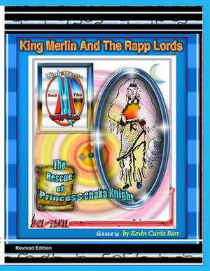 KING MERLIN AND THE RAPP LORDS ... The Rescue Of Princess Chaka Knight de Kevin Curtis Barr