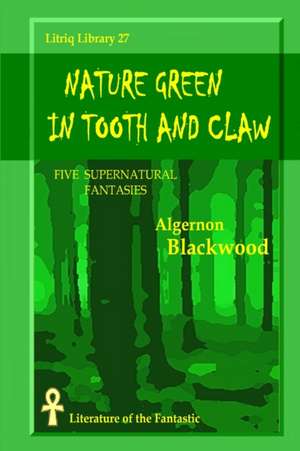 Nature Green in Tooth and Claw de Algernon Blackwood