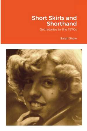 Short Skirts and Shorthand de Sarah Shaw