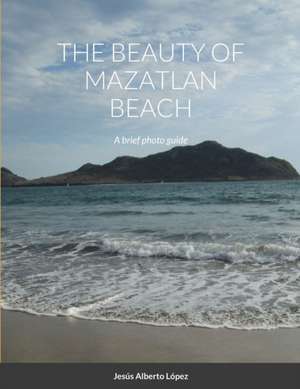 The beauty of Mazatlan beach - A brief photo guide de Jesus Alberto Lopez