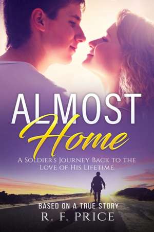 Almost Home: A Soldier's Journey Back to the Love of His Lifetime de Robert Fitzgerald Price