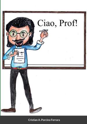 "Ciao, Prof!" de Cristian A. Porcino Ferrara