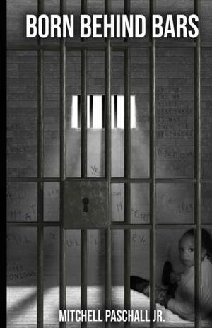 Born Behind Bars de Mitchell Paschall Jr.