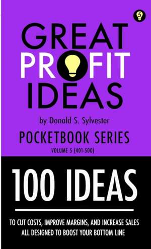 Great Profit Ideas - Pocketbook Series - 100 Ideas (401 to 500) de Donald Sylvester