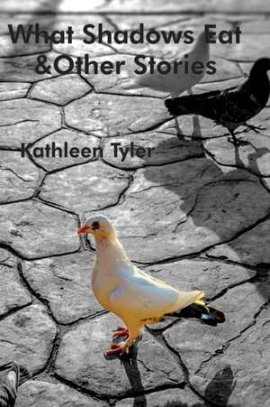 What Shadows Eat de Kathleen Tyler