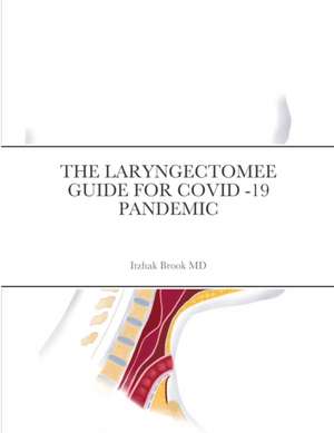 THE LARYNGECTOMEE GUIDE FOR COVID -19 PANDEMIC de Itzhak Brook MD