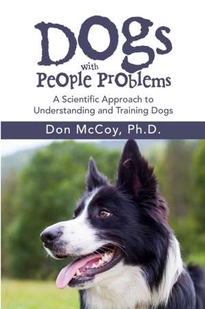 Dogs with People Problems de Ph. D. Don McCoy