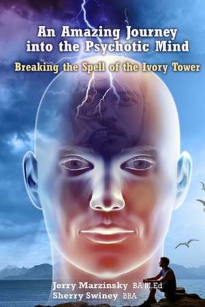 AN AMAZING JOURNEY INTO THE PSYCHOTIC MIND - BREAKING THE SPELL OF THE IVORY TOWER de Jerry Marzinsky Sherry Swiney