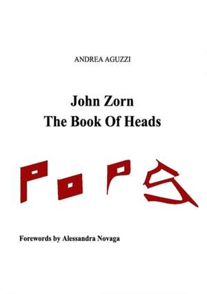 John Zorn The Book Of Heads de Andrea Aguzzi