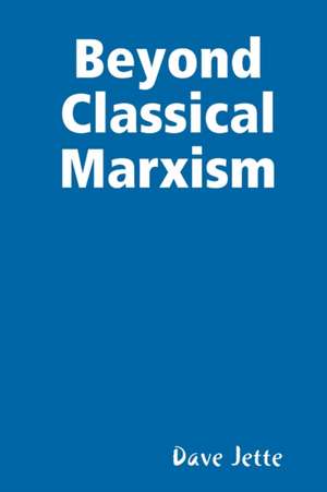 Beyond Classical Marxism de Dave Jette