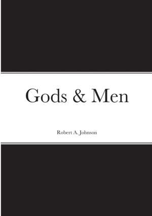 Gods & Men de Robert A. Johnson